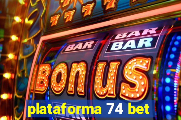 plataforma 74 bet